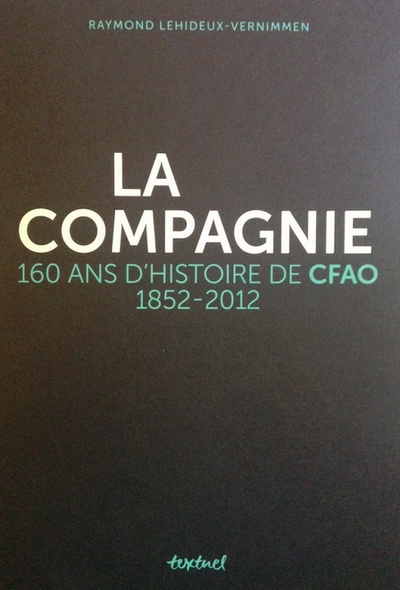 La Compagnie, 160 ans d'histoire de la CFAO (1852-2012)