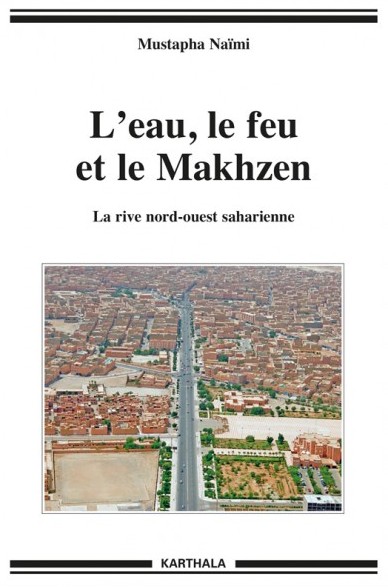 L'eau, le feu et le Makhzen. La rive nord-ouest saharienne